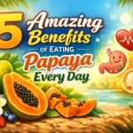 5 Amazing Benefits of Eating Papaya Every Day