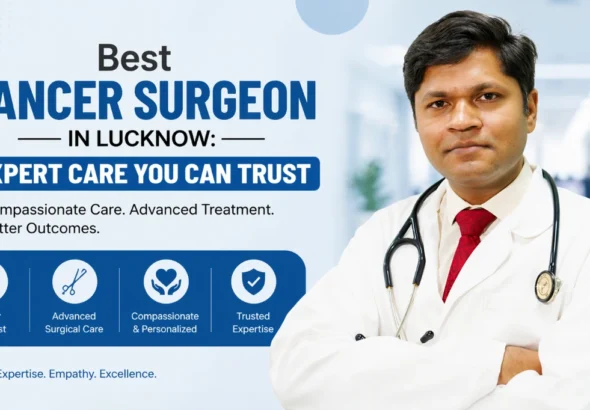 Best Cancer Surgeon in Lucknow