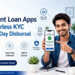 Top Instant Loan Apps With Paperless KYC and Same-Day Disbursal