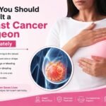 Signs You Should Consult a Breast Cancer Surgeon